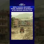 Buried Towns, Vanished Families, Rising Toll Nepal Floods: Recovery Work Underway In Nuwakot Amid Massive Destruction